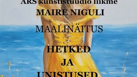 ARS kunstistuudio liikme MAIRE NIGULI Maalinäitus "HETKED JA UNISTUSED"