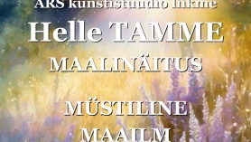 ARS KUNSTISTUUDIO liikme HELLE TAMME maalinäitus MÜSTILINE MAAILM